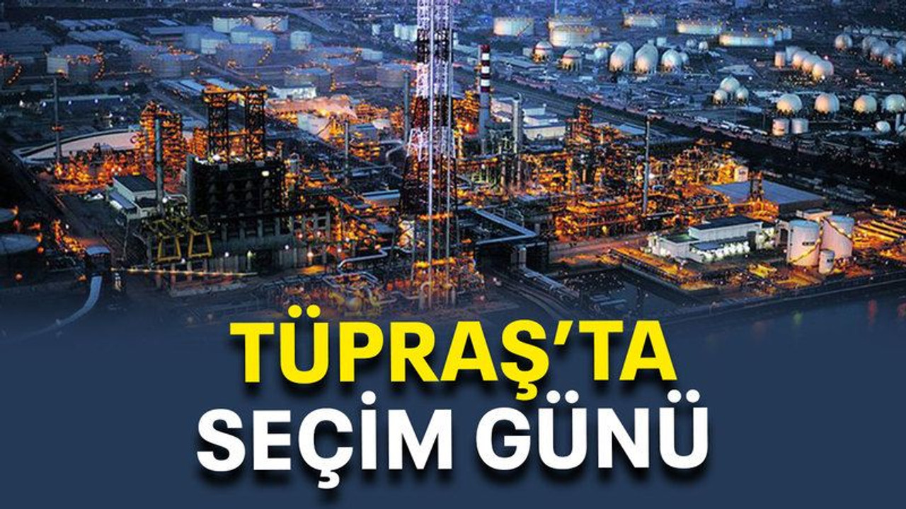 TÜPRAŞ’ta seçim günü